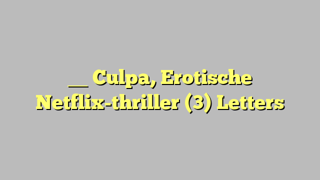 __ Culpa, Erotische Netflix-thriller (3) Letters