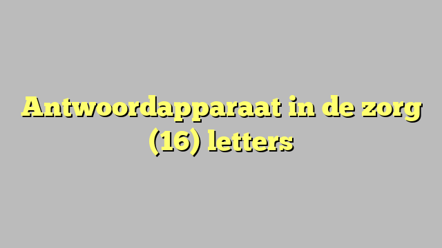 Antwoordapparaat in de zorg (16) letters