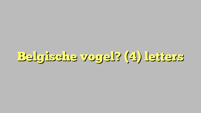 Belgische vogel? (4) letters