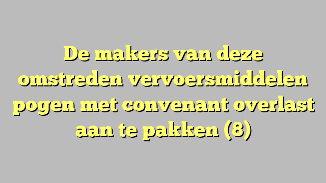 De makers van deze omstreden vervoersmiddelen pogen met convenant overlast aan te pakken (8)