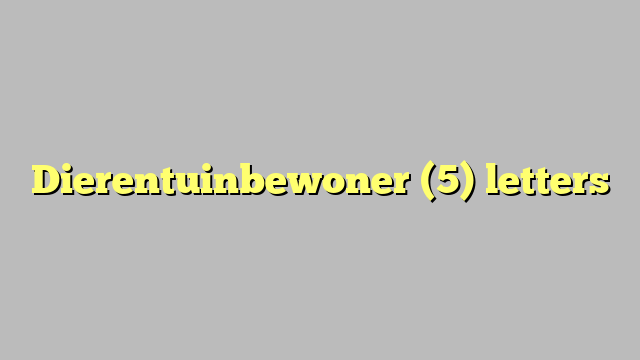 Dierentuinbewoner (5) letters