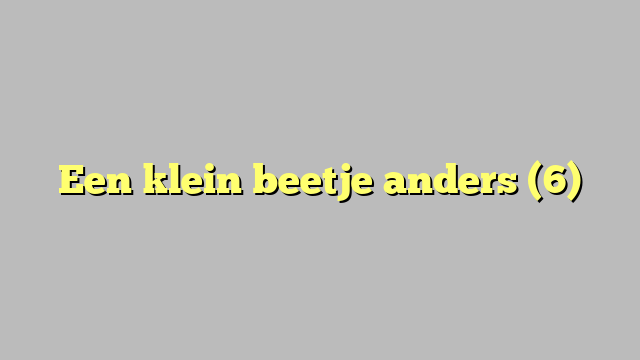 Een klein beetje anders (6)