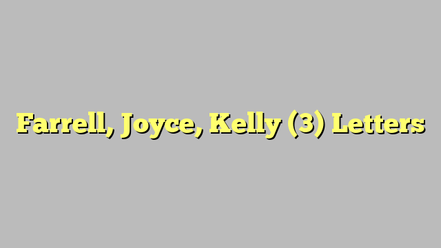 Farrell, Joyce, Kelly (3) Letters