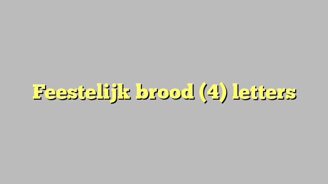 Feestelijk brood (4) letters