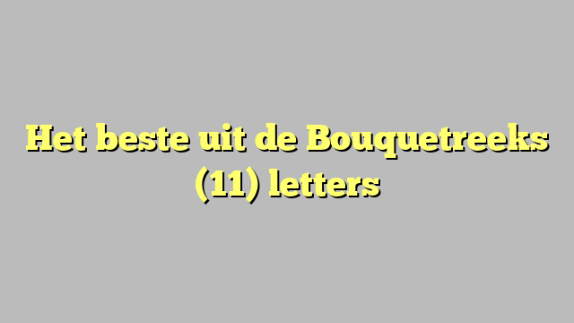 Het beste uit de Bouquetreeks (11) letters