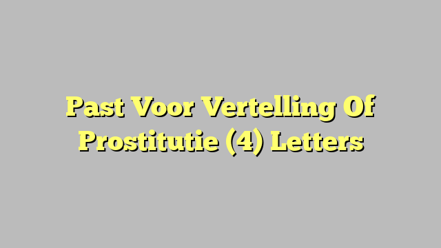 Past Voor Vertelling Of Prostitutie (4) Letters