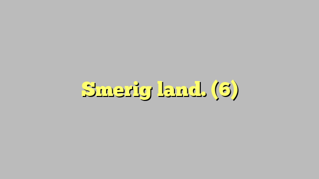 Smerig land. (6)