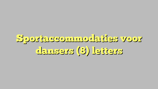 Sportaccommodaties voor dansers (8) letters