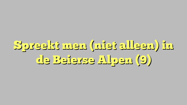 Spreekt men (niet alleen) in de Beierse Alpen (9)