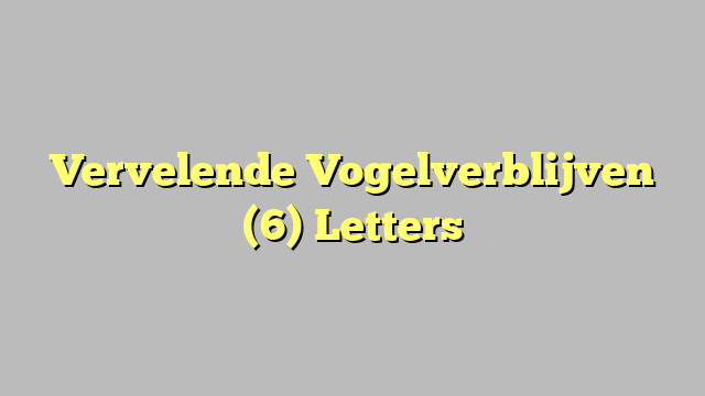 Vervelende Vogelverblijven (6) Letters