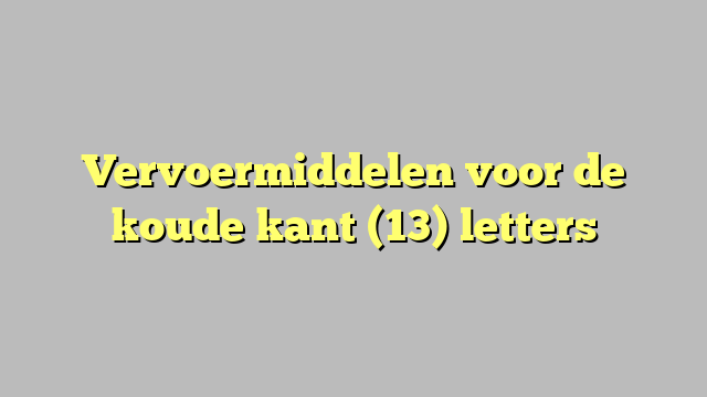 Vervoermiddelen voor de koude kant (13) letters