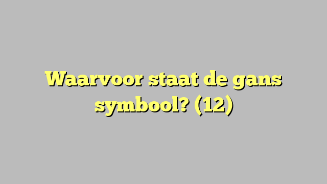 Waarvoor staat de gans symbool? (12)