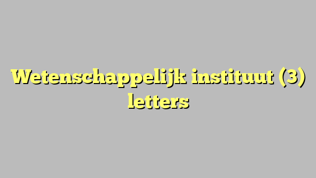 Wetenschappelijk instituut (3) letters