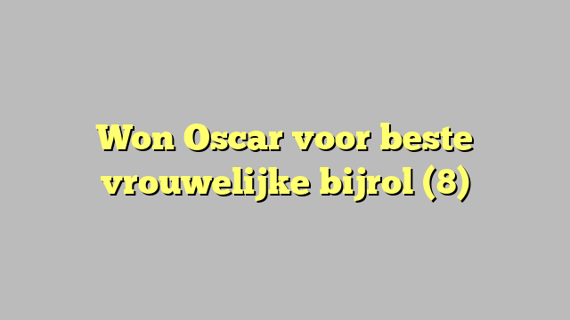 Won Oscar voor beste vrouwelijke bijrol (8)