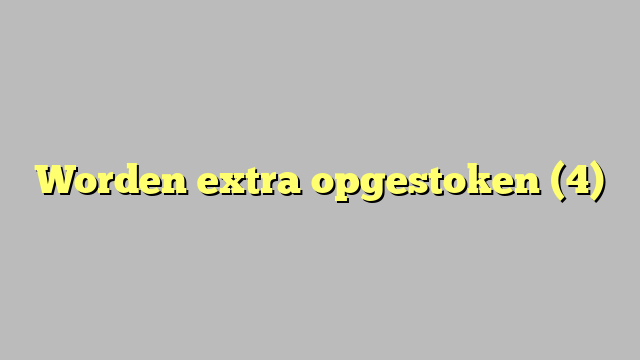 Worden extra opgestoken (4)