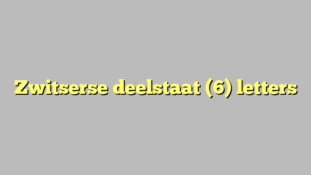 Zwitserse deelstaat (6) letters